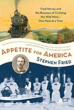 Appetite for America: Fred Harvey and the Business of Civilizing the - VERY GOOD