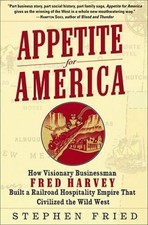 Appetite for America: How Visionary Businessman Fred Harvey Built a - VERY GOOD