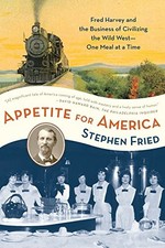 Appetite for America: Fred Harvey and the Business of Civilizing the Wild West-